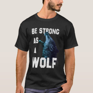 Camiseta Ser fuerte como una cita de motivación del lobo