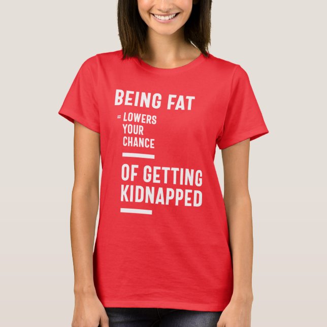 Camiseta Ser Gordo Reduce La Posibilidad De Ser Secuestrado (Anverso)