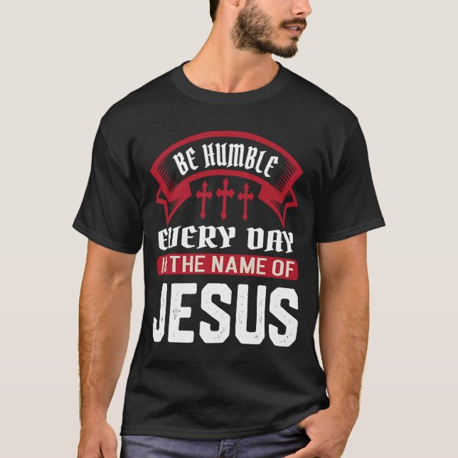 Camiseta Ser Humilde Cada Día En Nombre De Jesús Cristiano (Anverso)