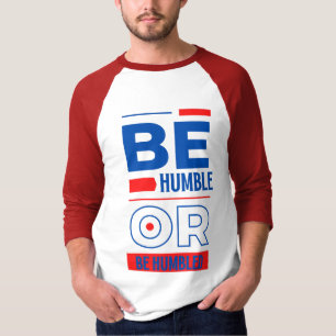 Camiseta Ser humilde o ser humilde para los hombres 3/4