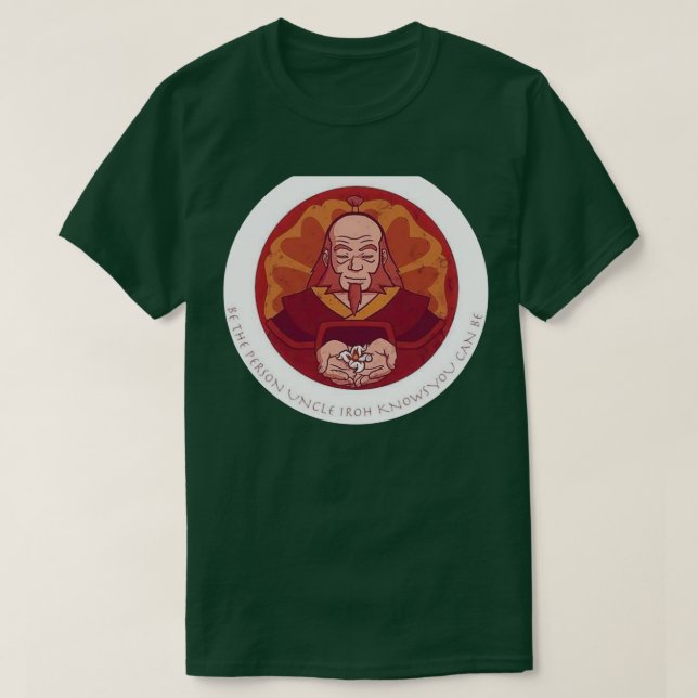 Camiseta ser la persona que el tío Iroh sabe que puedes ser (Diseño del anverso)