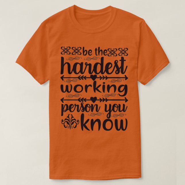 CAMISETA SER LA PERSONA TRABAJADORA MÁS DURA QUE CONOZCAS (Diseño del anverso)
