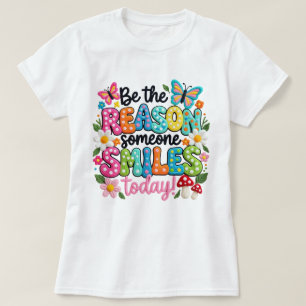 Camiseta Ser La Razón Por La Que Alguien Sonríe Hoy Camiset