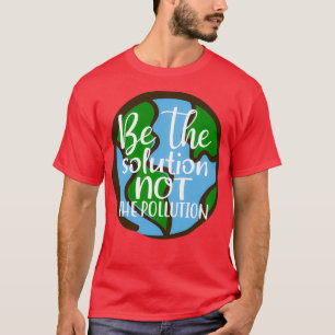Camiseta Ser La Solución, No La Contaminación, Salvar El Pl