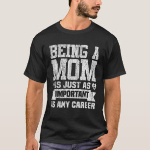 Camiseta Ser Mamá Es Tan Importante Como Cualquier Carrera