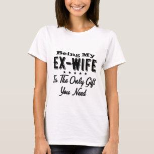 Camiseta Ser Mi Ex Esposa Es El Único Regalo Que Necesitas