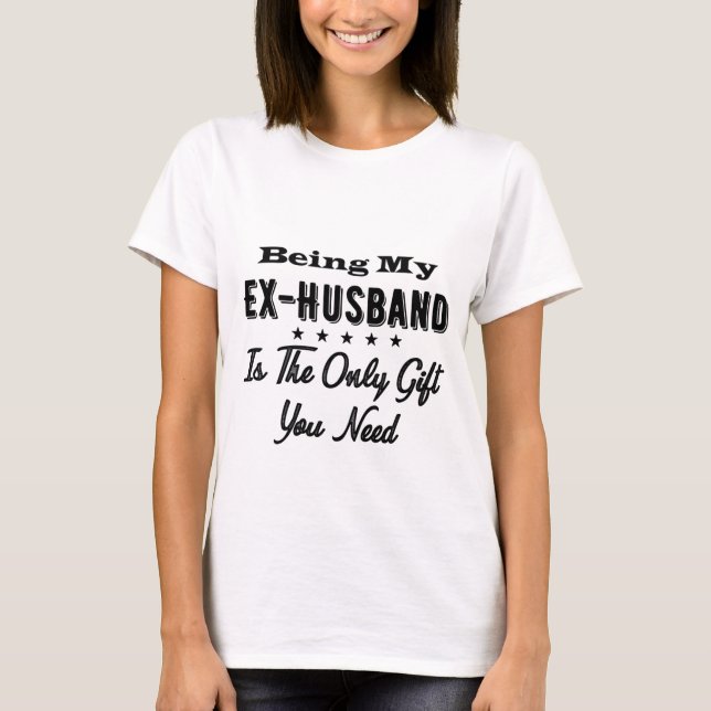 Camiseta Ser Mi Ex Marido Es El Único Regalo Que Necesitas (Anverso)