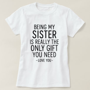 Camiseta Ser Mi Hermana Es El Único Regalo Que Necesitas Di