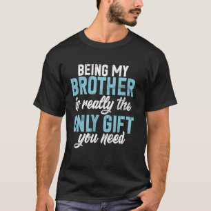 Camiseta Ser mi hermano es realmente el único presente que 