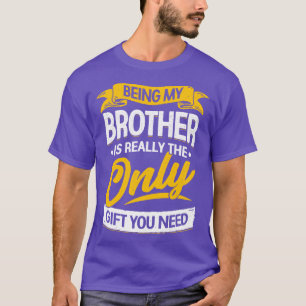 Camiseta Ser Mi Hermano Es Realmente El Único Regalo Que Ne