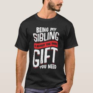 Camiseta Ser Mi Hermano Es Realmente El Único Regalo Que Ne