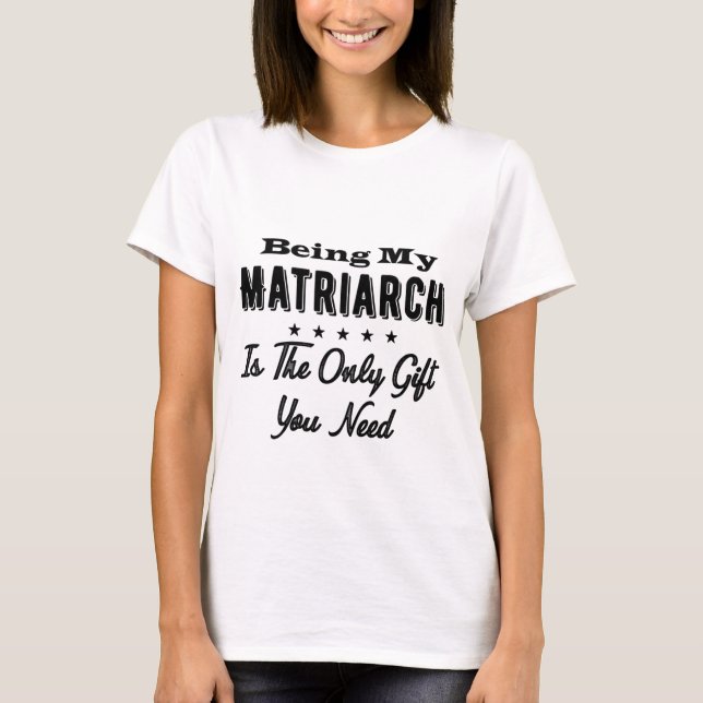 Camiseta Ser Mi Matriarca Es El Único Regalo Que Necesitas (Anverso)