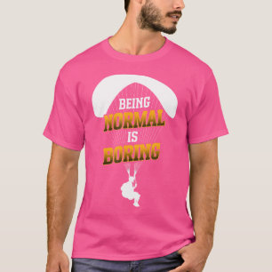 Camiseta Ser normal es aburrir paracaídas parapente Skydiv