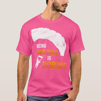 Camiseta Ser normal es aburrir paracaídas parapente Skydiv