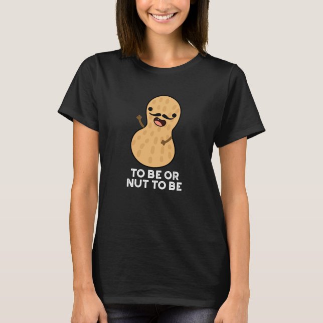 Camiseta Ser O No Ser Gracioso Peanut Puns Oscuro BG (Anverso)