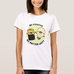 Camiseta Ser positivo sin importar vatios, pícaro para la c