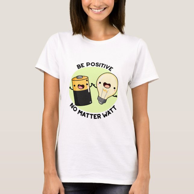 Camiseta Ser positivo sin importar vatios, pícaro para la c (Anverso)