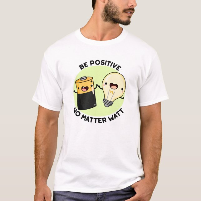 Camiseta Ser positivo sin importar vatios, pícaro para la c (Anverso)