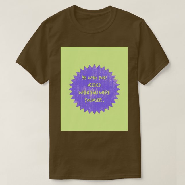 Camiseta Ser quien necesitabas cuando eras joven y motivado (Diseño del anverso)