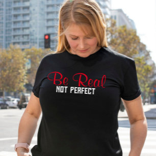 Camiseta Ser real, no es una cita inspiradora perfecta