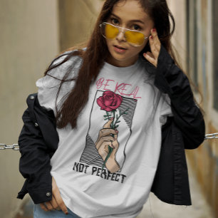 Camiseta Ser real, no ser una flor motivadora perfecta