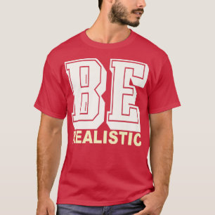 Camiseta Ser realista La motivación de la vida usar hombres