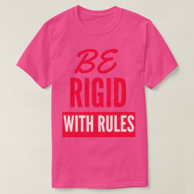 Camiseta Ser rígidos con las reglas (Diseño del anverso)