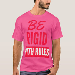 Camiseta Ser rígidos con las reglas