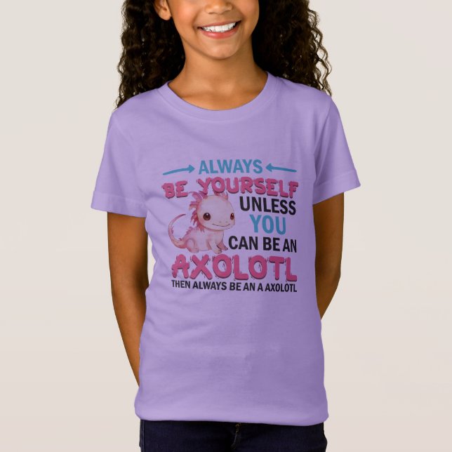 Camiseta Ser Siempre Tú Mismo O Ser Chicas De Axolotl (Anverso)