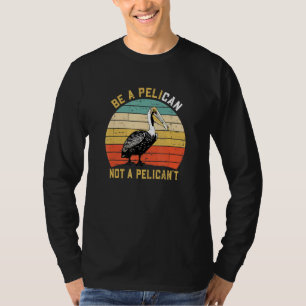 Camiseta Ser siempre un pelícano no un pelícano, no un nuev