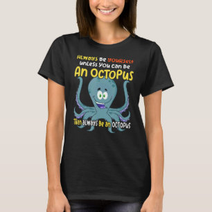Camiseta ser siempre una criatura oceánica del pulpo que di