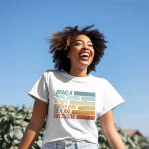 Camiseta Ser un adulto funcional cada día parece ser excesi