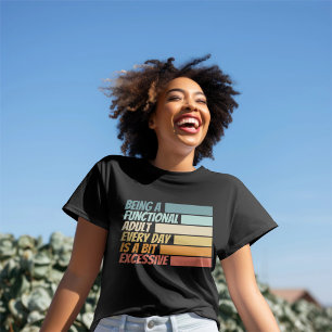 Camiseta Ser un adulto funcional cada día parece ser excesi