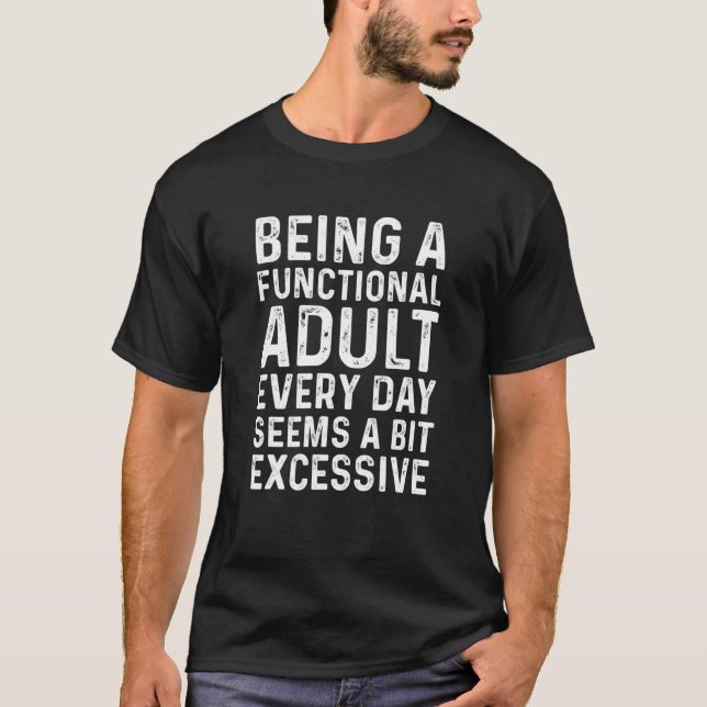 Camiseta Ser Un Adulto Funcional Cada Día Parece Un Poco Ex (Anverso)