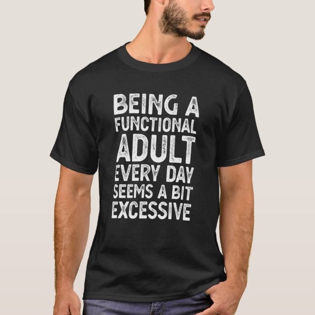 Camiseta Ser Un Adulto Funcional Cada Día Parece Un Poco Ex (Anverso)
