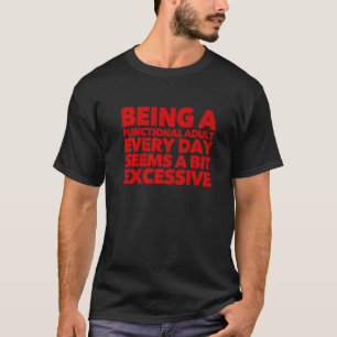 Camiseta Ser Un Adulto Funcional Cada Día Parece Un Poco Ex