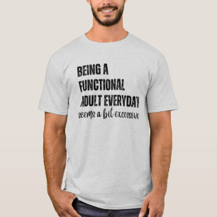 Camiseta Ser Un Adulto Funcional Parece Ser Un Poco