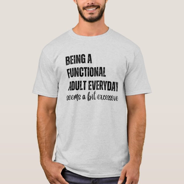 Camiseta Ser Un Adulto Funcional Parece Ser Un Poco (Anverso)