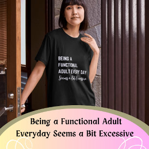 Camiseta Ser un adulto funcional todos los días parece un p