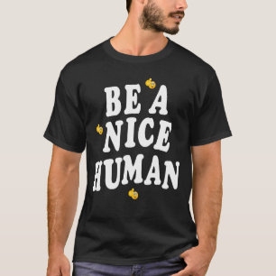 Camiseta Ser Un Buen Humano Agradable Y Amable