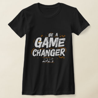 Camiseta Ser un cambiador de juego 2025