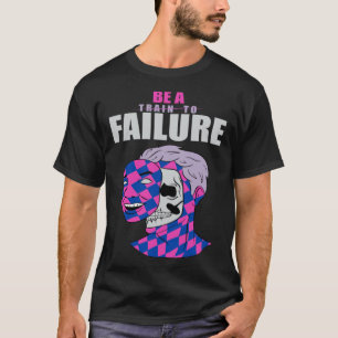 Camiseta Ser Un Fracaso En La Construcción De Cuerpos Gimna
