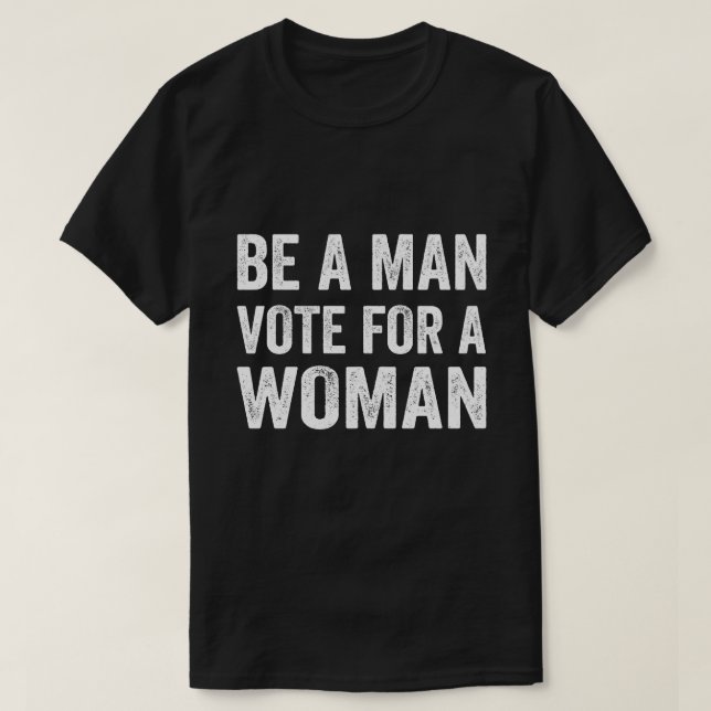 Camiseta Ser Un Hombre Vota Por Una Mujer - Votar Por Kamal (Diseño del anverso)
