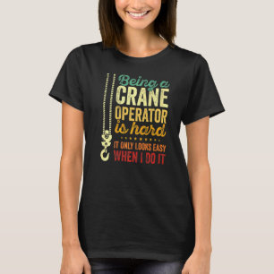 Camiseta Ser Un Operador De Grúa Es Difícil Sólo Parece Fác