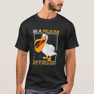 Camiseta Ser un pelícano, no un pelícano divertido