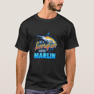 Camiseta Ser un Pez Espada Entre Marlines en Pesca de Alta