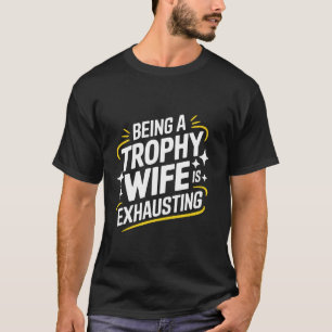 Camiseta Ser una esposa trofeo es agotador
