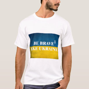 Camiseta Ser valiente como una cita textual de Ucrania
