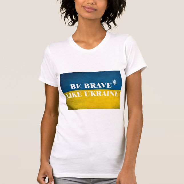 Camiseta Ser valiente como una cita textual de Ucrania (Anverso)
