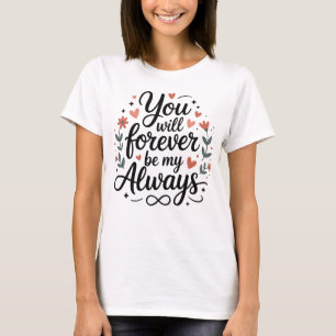 Camiseta Serás Mi Siempre Por Siempre – Cita De Amor Románt